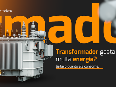 Transformador gasta muita energia? Entenda o consumo e como isso impacta sua conta de luz