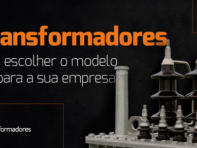 Transformadores: como escolher o modelo ideal para a sua empresa?